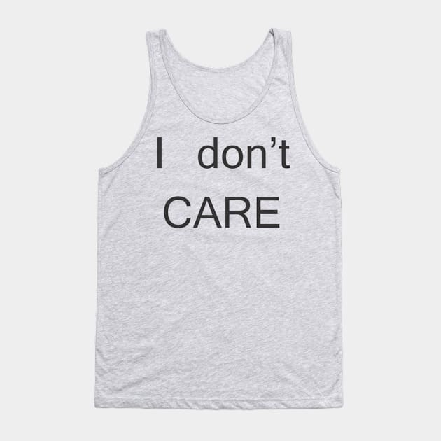 i don t care Tank Top by MichelMM